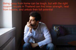 Being away from home can be tough, but with the right support, expats in Thailand can find inner strength, heal from trauma, and unlock their full potential