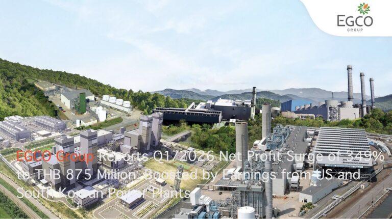 EGCO Group Reports Q1/2026 Net Profit Surge of 349% to THB 875 Million, Boosted by Earnings from US and South Korean Power Plants