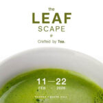 ประสาทสัมผัสโลกของ “ชา” สู่ศิลปะแห่งรสชาติระดับโลก ในงาน “The Leafscape Crafted by Tea”